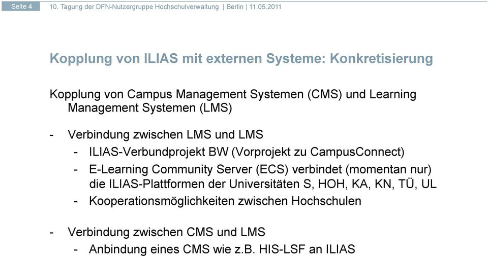 E-Learning Community Server (ECS) verbindet (momentan nur) die ILIAS-Plattformen der Universitäten S, HOH, KA, KN, TÜ, UL -