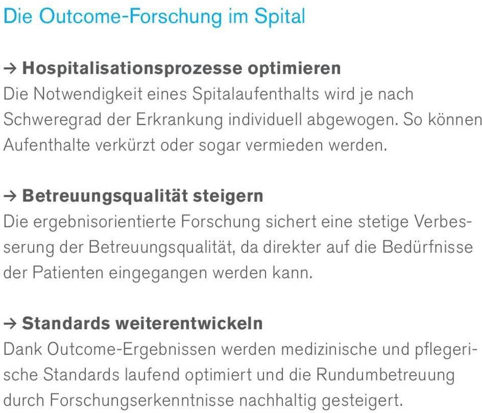 Betreuungsqualität steigern Die ergebnisorientierte Forschung sichert eine stetige Verbesserung der Betreuungsqualität, da direkter auf die Bedürfnisse