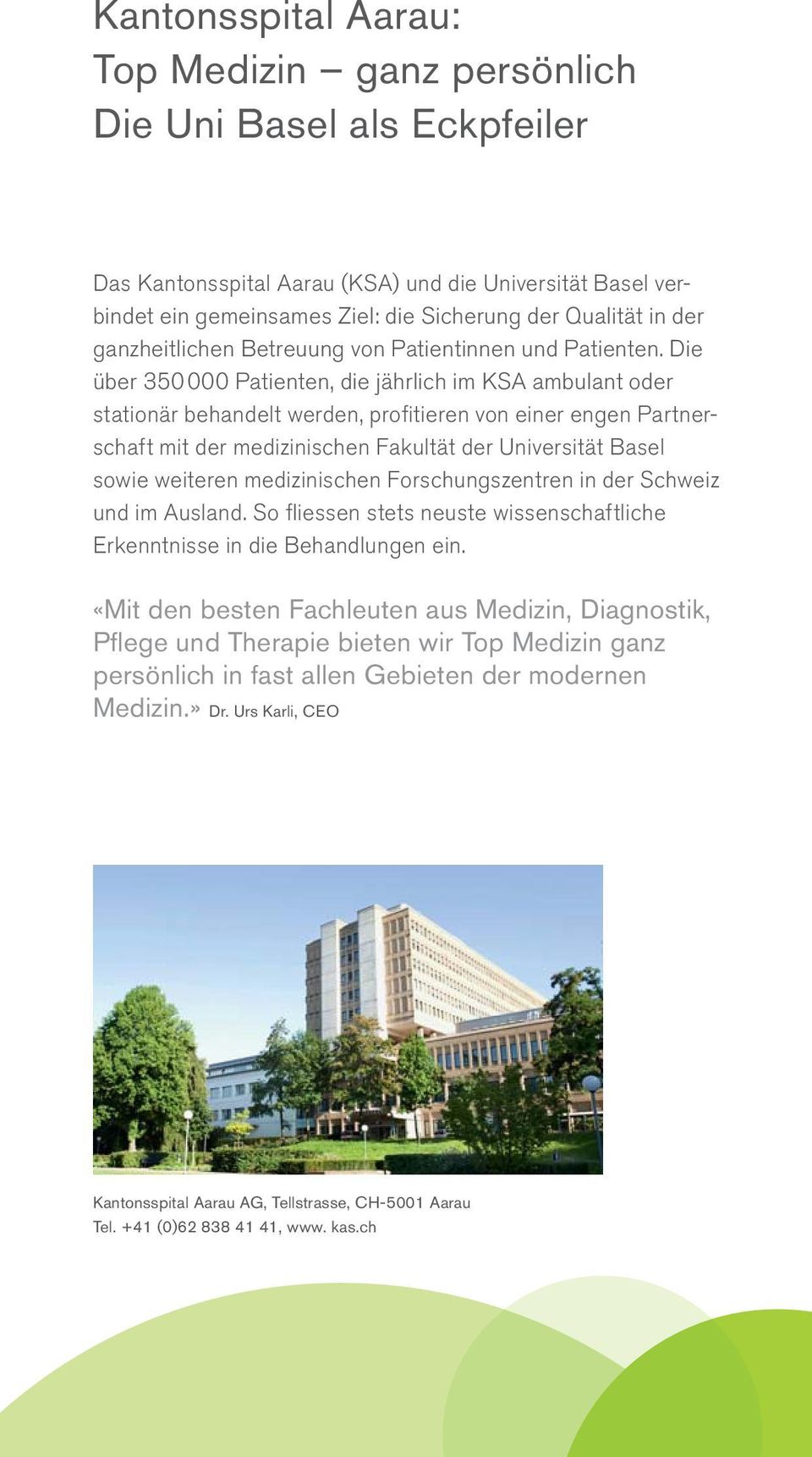 Die über 350 000 Patienten, die jährlich im KSA ambulant oder stationär behandelt werden, profi tieren von einer engen Partnerschaft mit der medizinischen Fakultät der Universität Basel sowie