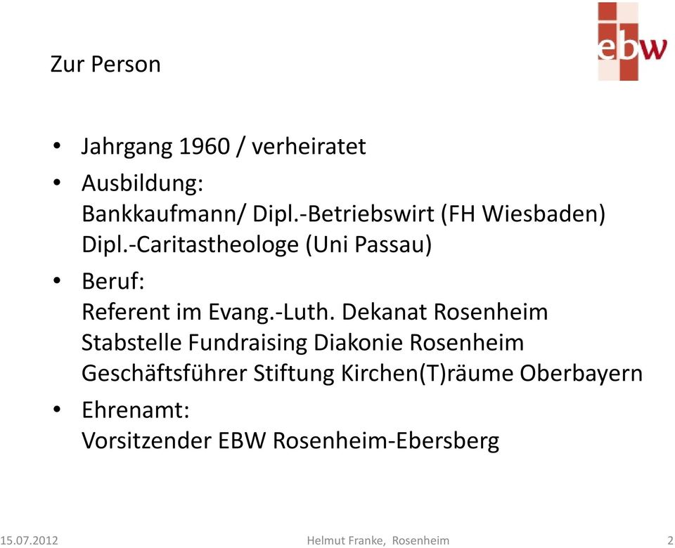 -Caritastheologe (Uni Passau) Beruf: Referent im Evang.-Luth.