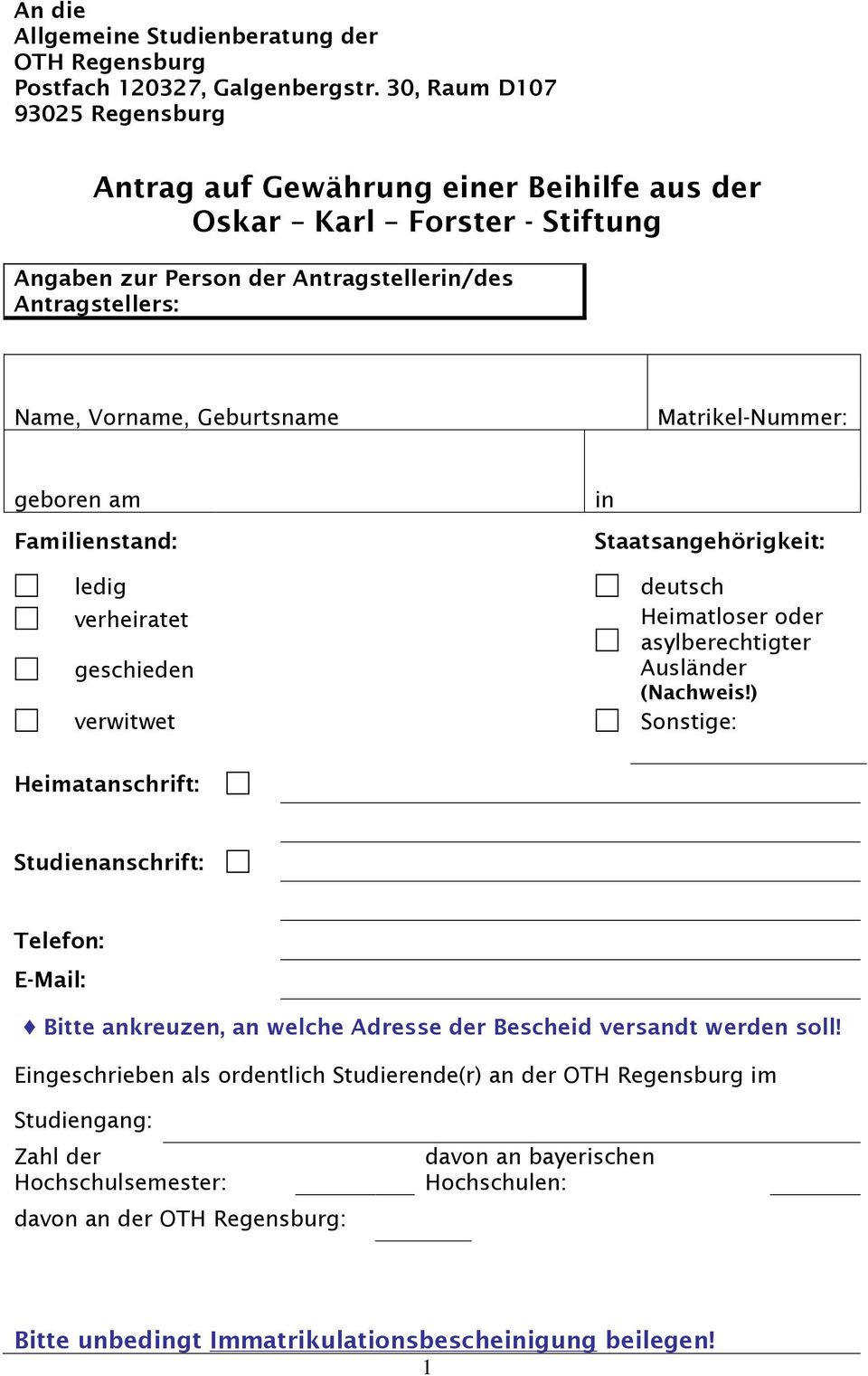 Matrikel-Nummer: geboren am Familienstand: ledig verheiratet geschieden verwitwet in Staatsangehörigkeit: deutsch Heimatloser oder asylberechtigter Ausländer (Nachweis!