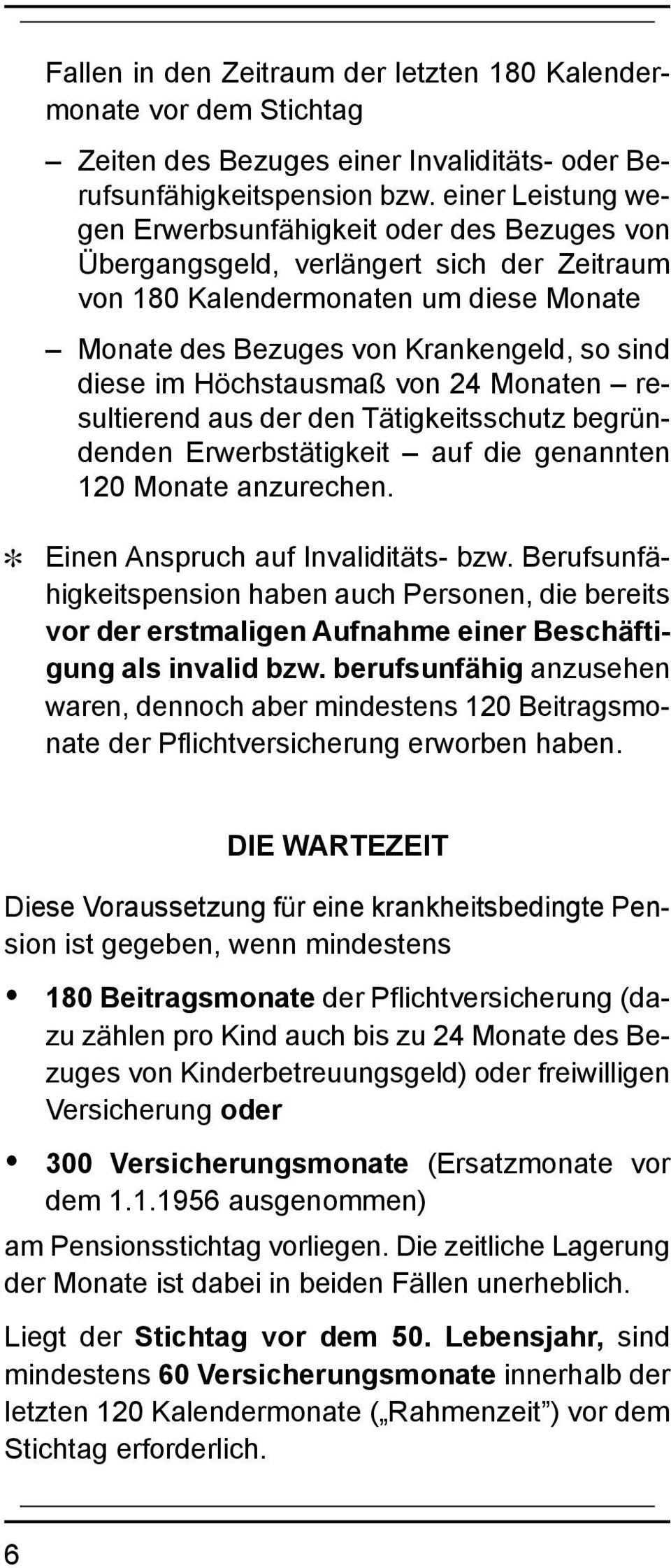 Höchstausmaß von 24 Monaten resultierend aus der den Tätigkeitsschutz begründenden Erwerbstätigkeit auf die genannten 120 Monate anzurechen. ] Einen Anspruch auf Invaliditäts- bzw.