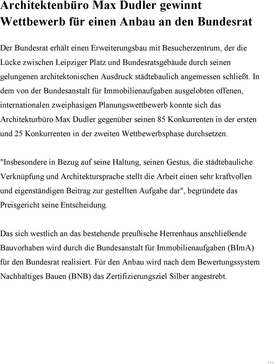 In dem von der Bundesanstalt für Immobilienaufgaben ausgelobten offenen, internationalen zweiphasigen Planungswettbewerb konnte sich das Architekturbüro Max Dudler gegenüber seinen 85 Konkurrenten in