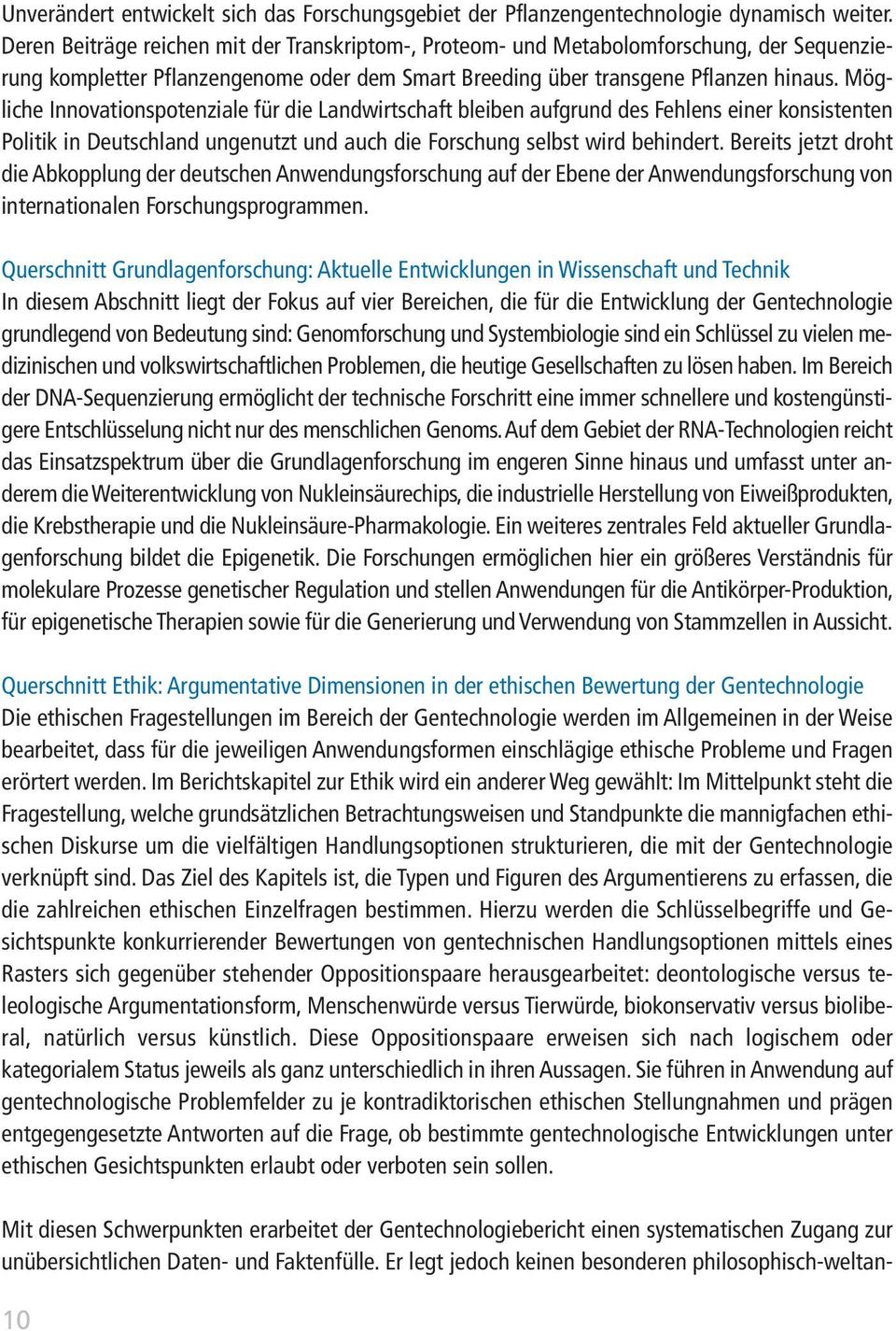 Mögliche Innovationspotenziale für die Landwirtschaft bleiben aufgrund des Fehlens einer konsistenten Politik in Deutschland ungenutzt und auch die Forschung selbst wird behindert.