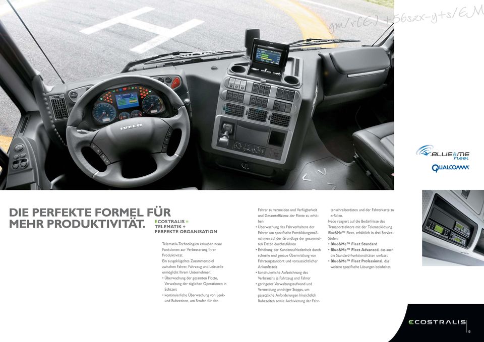 kontinuierliche Überwachung von Lenkund Ruhezeiten, um Strafen für den Fahrer zu vermeiden und Verfügbarkeit und Gesamteffi zienz der Flotte zu erhöhen Überwachung des Fahrverhaltens der Fahrer, um