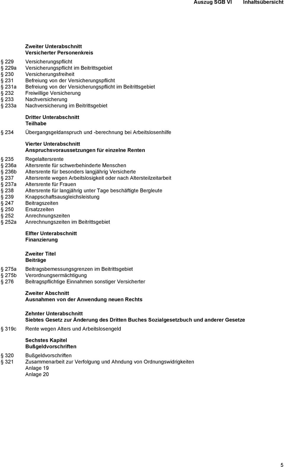 Teilhabe 234 Übergangsgeldanspruch und -berechnung bei Arbeitslosenhilfe Vierter Unterabschnitt Anspruchsvoraussetzungen für einzelne Renten 235 Regelaltersrente 236a Altersrente für schwerbehinderte