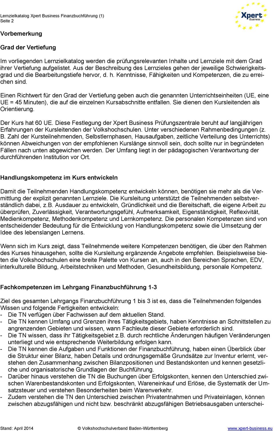 Einen Richtwert für den Grad der Vertiefung geben auch die genannten Unterrichtseinheiten (, eine = 45 Minuten), die auf die einzelnen Kursabschnitte entfallen.