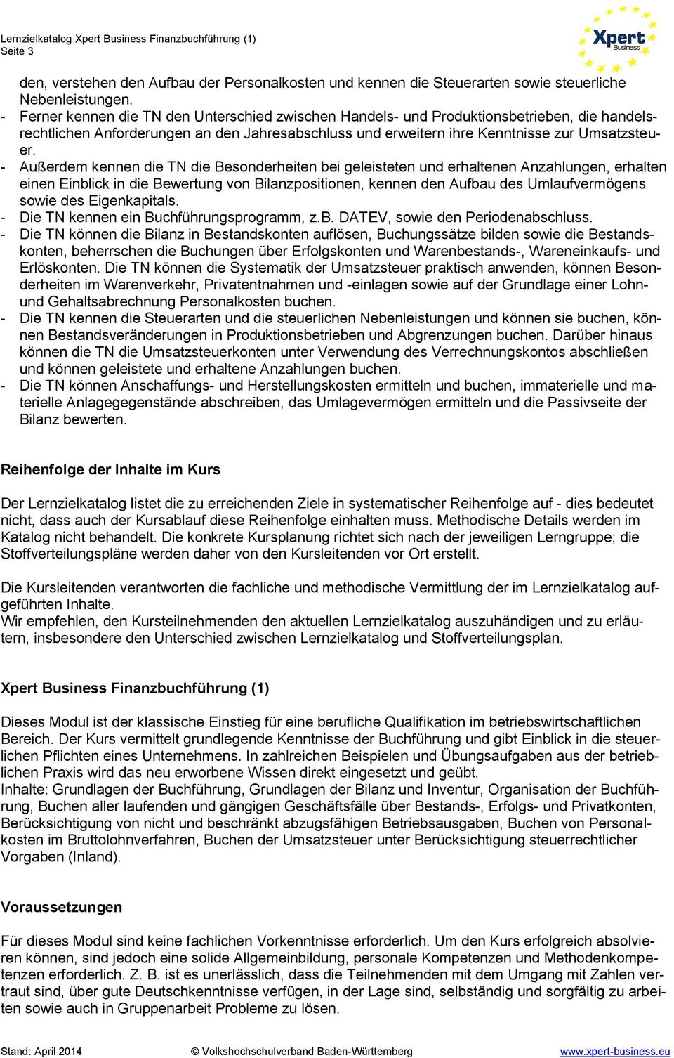 - Außerdem die TN die Besonderheiten bei geleisteten und erhaltenen Anzahlungen, erhalten einen Einblick in die Bewertung von Bilanzpositionen, den Aufbau des Umlaufvermögens sowie des Eigenkapitals.