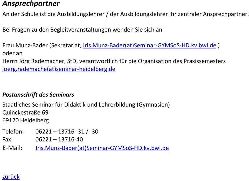 de ) oder an Herrn Jörg Rademacher, StD, verantwortlich für die Organisation des Praxissemesters joerg.rademache(at)seminar-heidelberg.