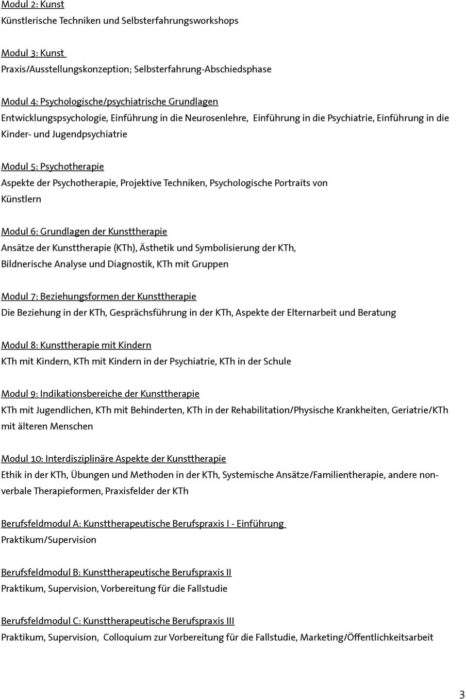Techniken, Psychologische Portraits von Künstlern Modul 6: Grundlagen der Kunsttherapie Ansätze der Kunsttherapie (KTh), Ästhetik und Symbolisierung der KTh, Bildnerische Analyse und Diagnostik, KTh