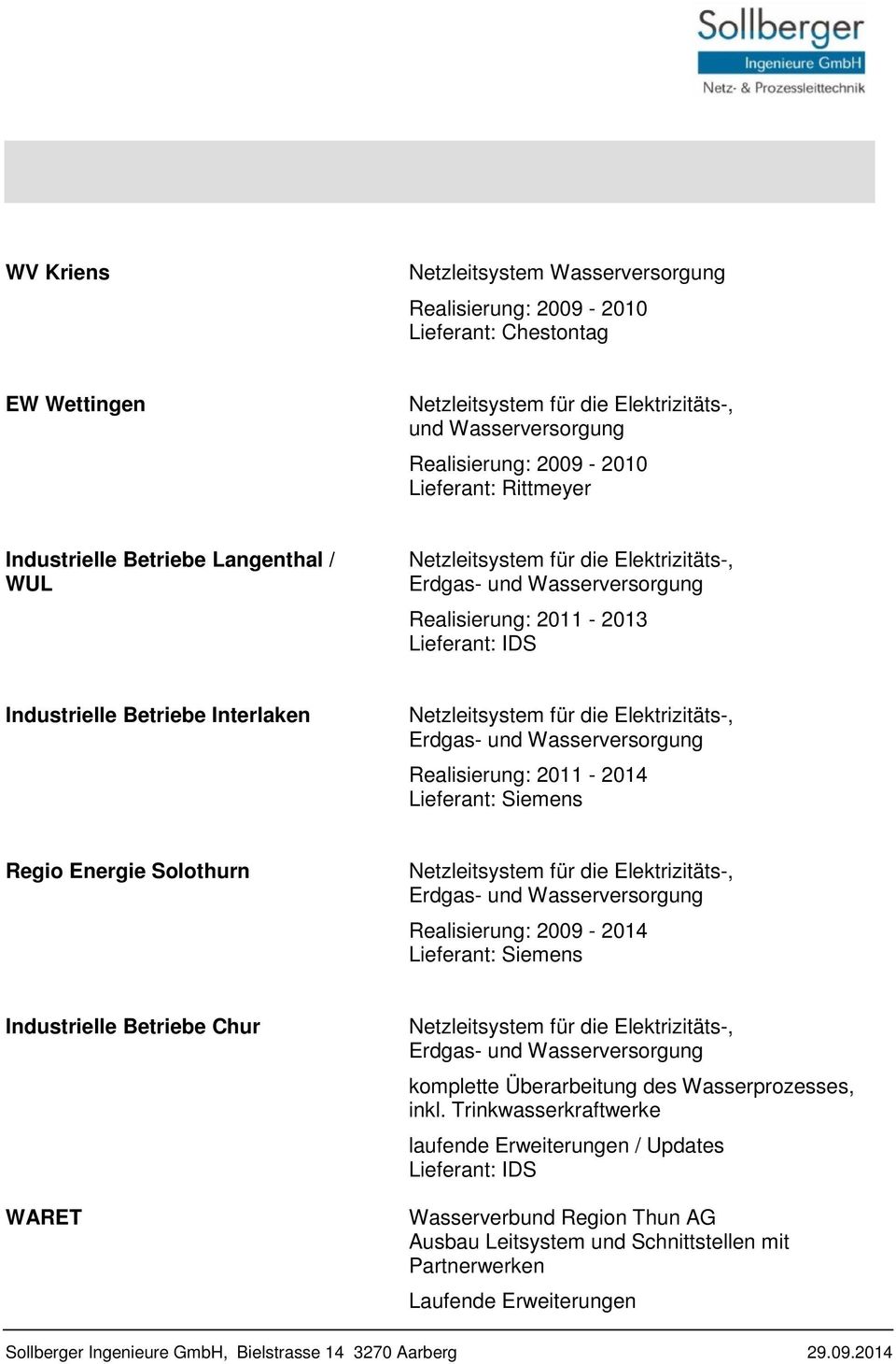 Erdgas- Realisierung: 2009-2014 Industrielle Betriebe Chur WARET Erdgas- komplette Überarbeitung des Wasserprozesses, inkl.