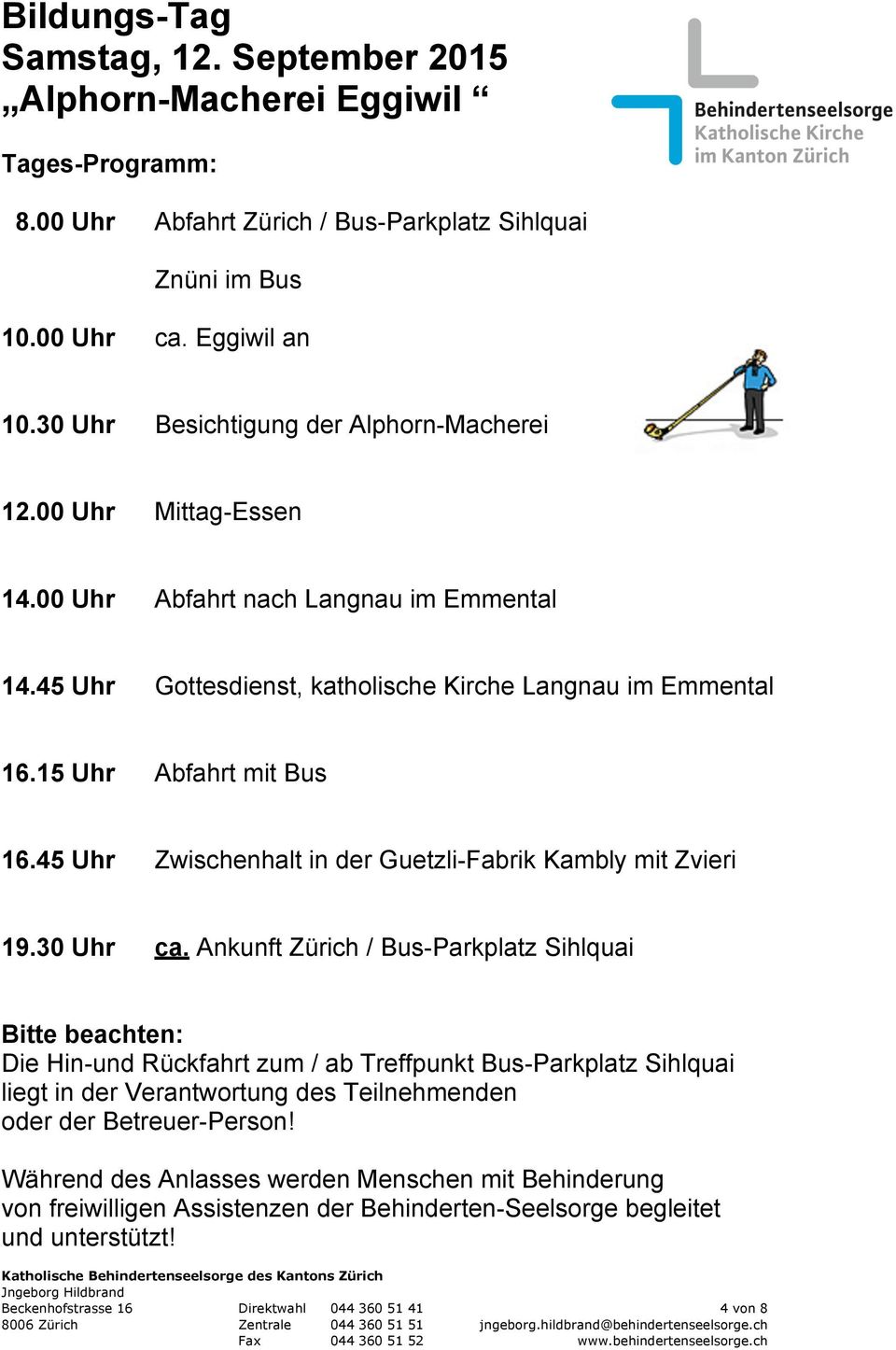 15 Uhr Abfahrt mit Bus 16.45 Uhr Zwischenhalt in der Guetzli-Fabrik Kambly mit Zvieri 19.30 Uhr ca.