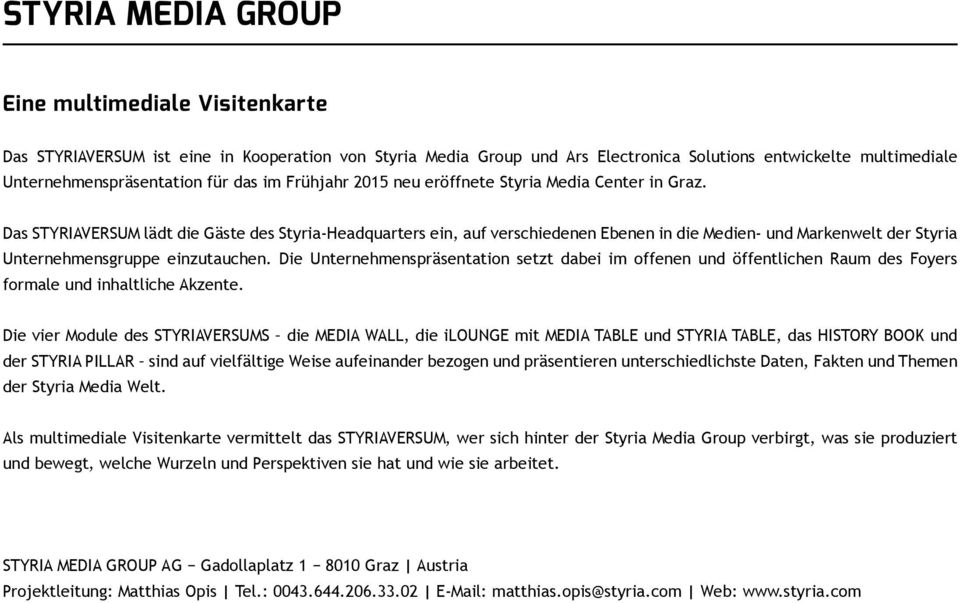 Das STYRIAVERSUM lädt die Gäste des Styria-Headquarters ein, auf verschiedenen Ebenen in die Medien- und Markenwelt der Styria Unternehmensgruppe einzutauchen.