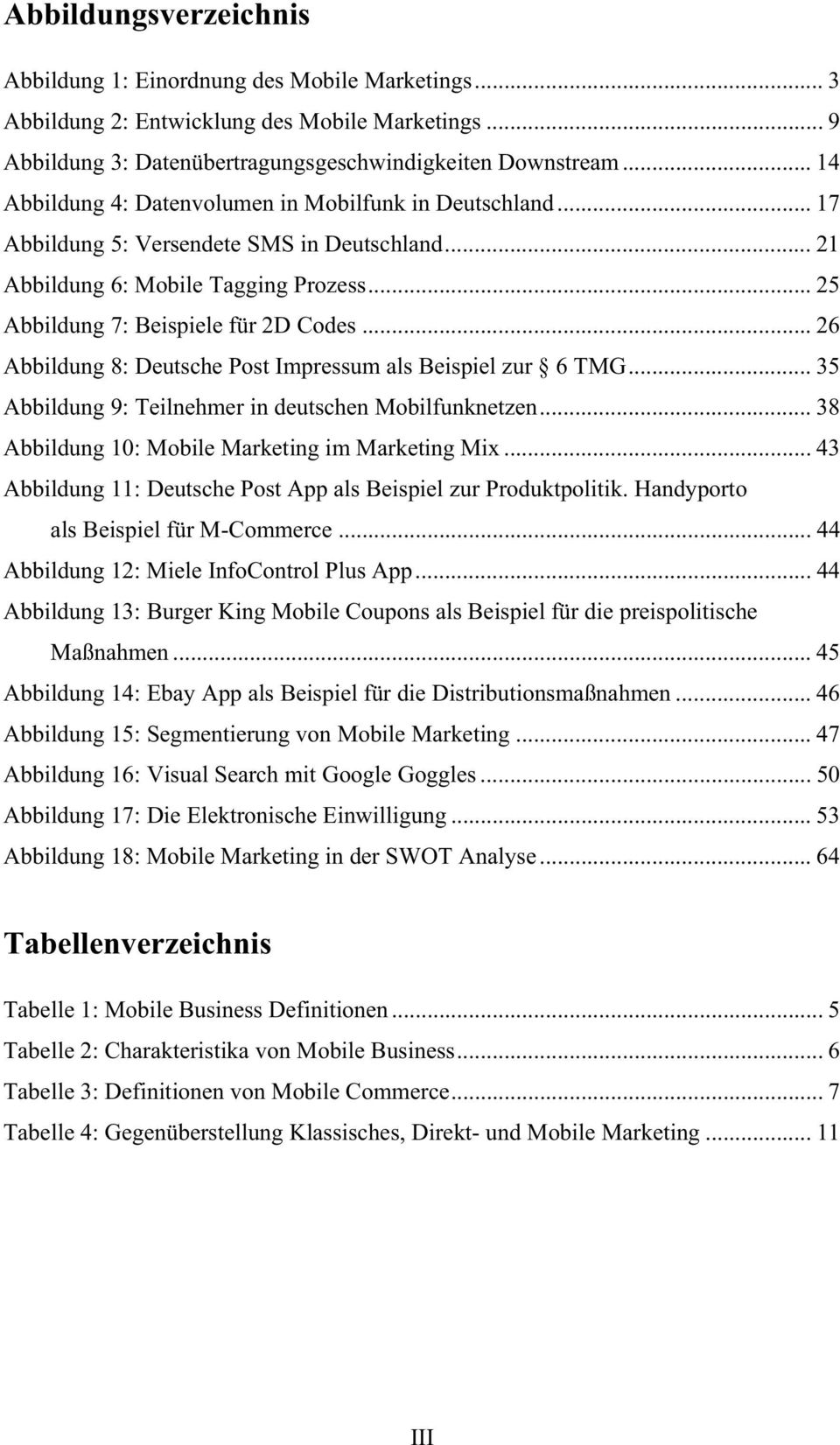 .. 26 Abbildung 8: Deutsche Post Impressum als Beispiel zur 6 TMG... 35 Abbildung 9: Teilnehmer in deutschen Mobilfunknetzen... 38 Abbildung 10: Mobile Marketing im Marketing Mix.
