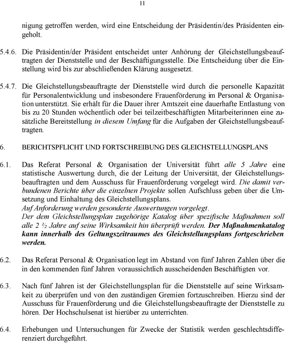 Die Entscheidung über die Einstellung wird bis zur abschließenden Klärung ausgesetzt. 5.4.7.