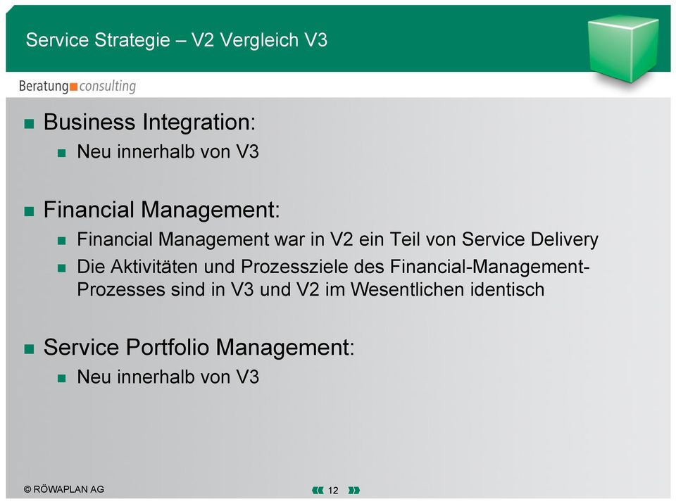 Die Aktivitäten und Prozessziele des Financial-Management- Prozesses sind in V3 und
