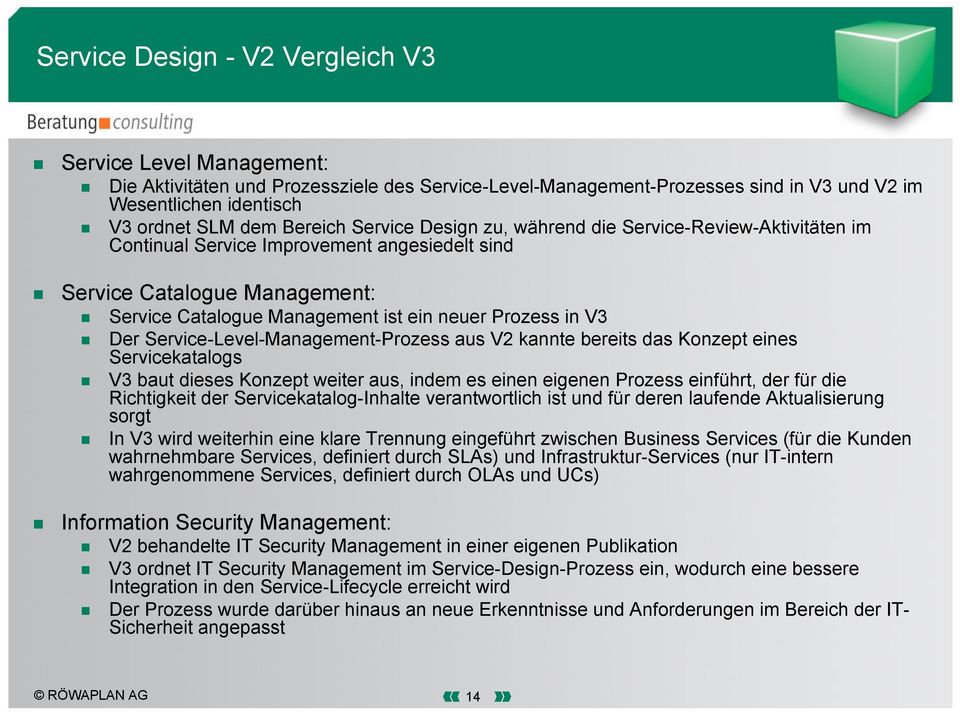 V3 Der Service-Level-Management-Prozess aus V2 kannte bereits das Konzept eines Servicekatalogs V3 baut dieses Konzept weiter aus, indem es einen eigenen Prozess einführt, der für die Richtigkeit der