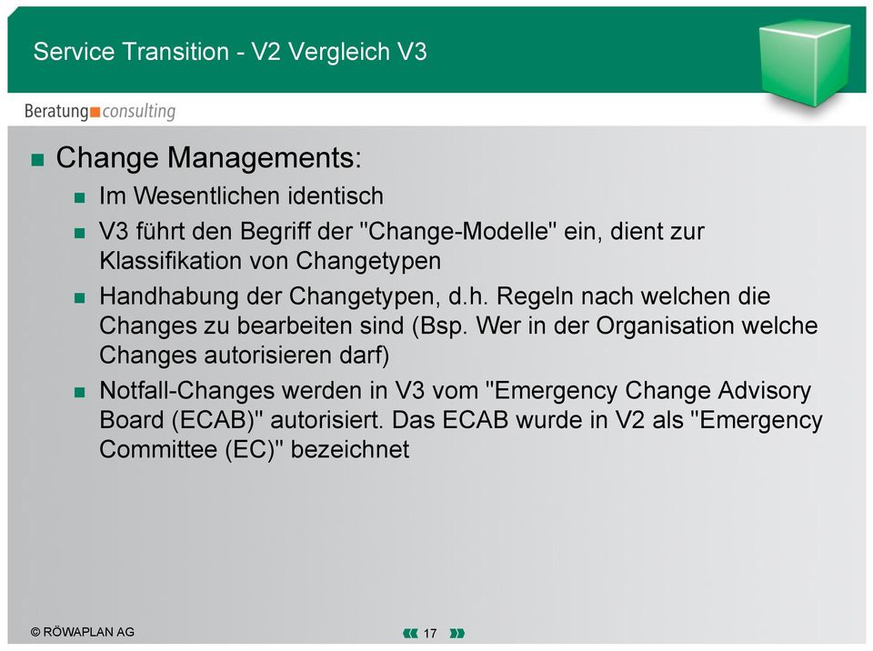 Wer in der Organisation welche Changes autorisieren darf) Notfall-Changes werden in V3 vom "Emergency Change Advisory
