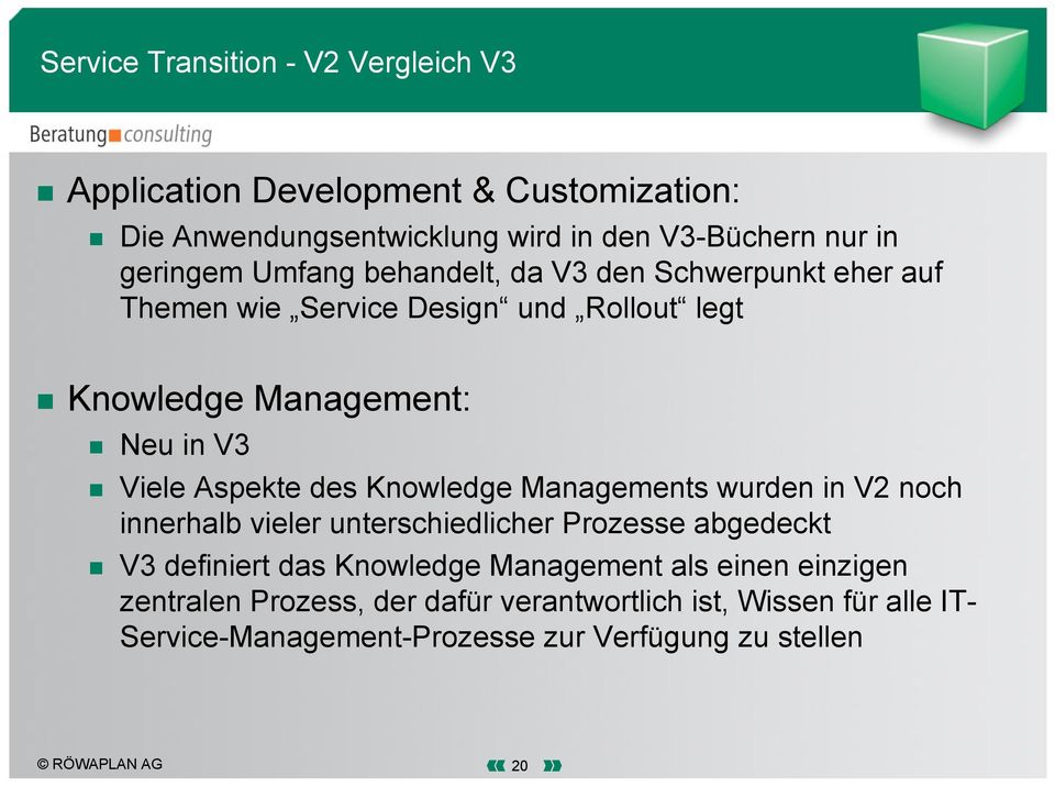 Knowledge Managements wurden in V2 noch innerhalb vieler unterschiedlicher Prozesse abgedeckt V3 definiert das Knowledge Management als einen