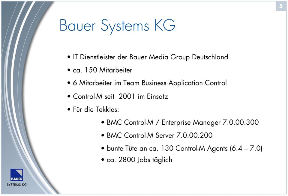 2001 im Einsatz Für die Tekkies: BMC Control-M / Enterprise Manager 7.0.00.300 BMC Control-M Server 7.