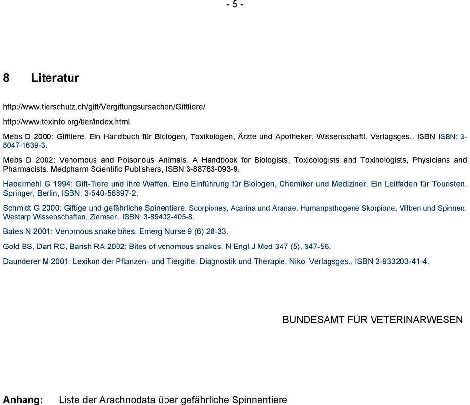 Medpharm Scientific Publishers, ISBN 3-88763-093-9. Habermehl G 1994: Gift-Tiere und ihre Waffen. Eine Einführung für Biologen, Chemiker und Mediziner. Ein Leitfaden für Touristen.