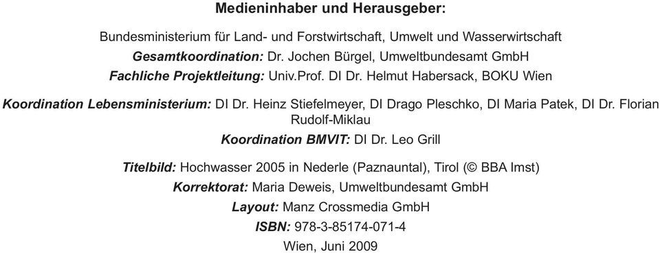 Heinz Stiefelmeyer, DI Drago Pleschko, DI Maria Patek, DI Dr. Florian Rudolf-Miklau Koordination BMVIT: DI Dr.