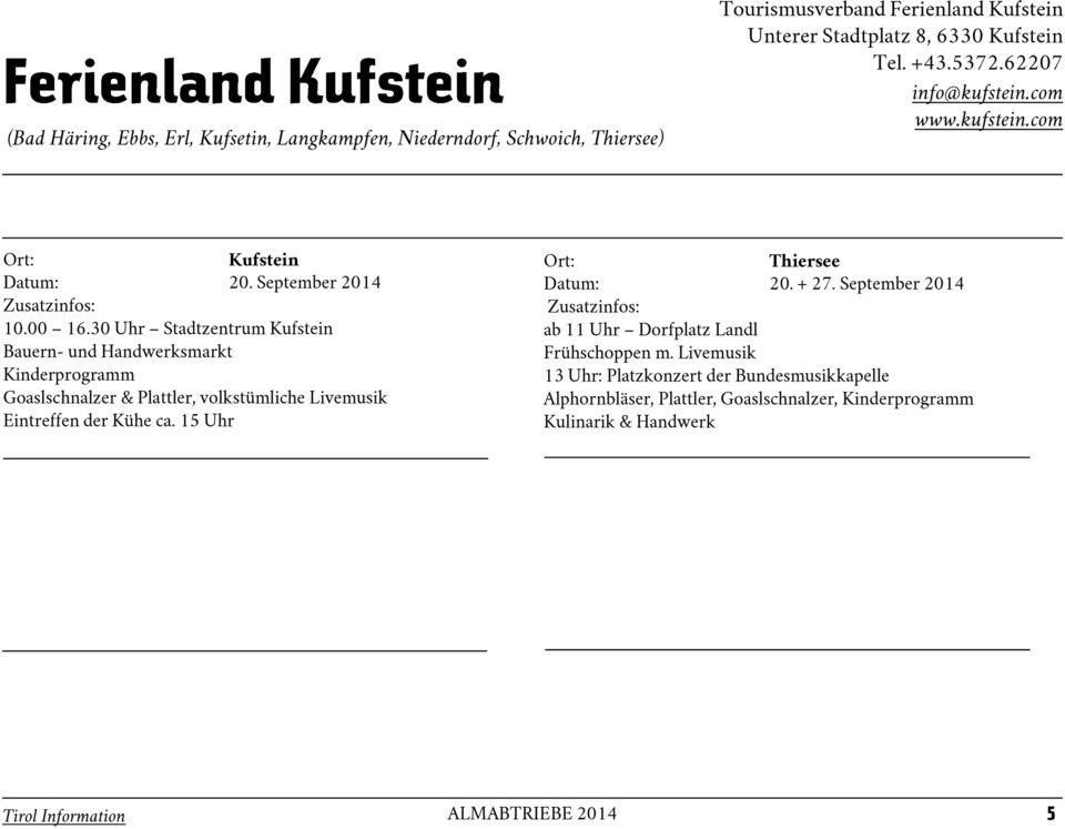 30 Uhr Stadtzentrum Kufstein Bauern- und Handwerksmarkt Kinderprogramm Goaslschnalzer & Plattler, volkstümliche Livemusik Eintreffen der Kühe ca.