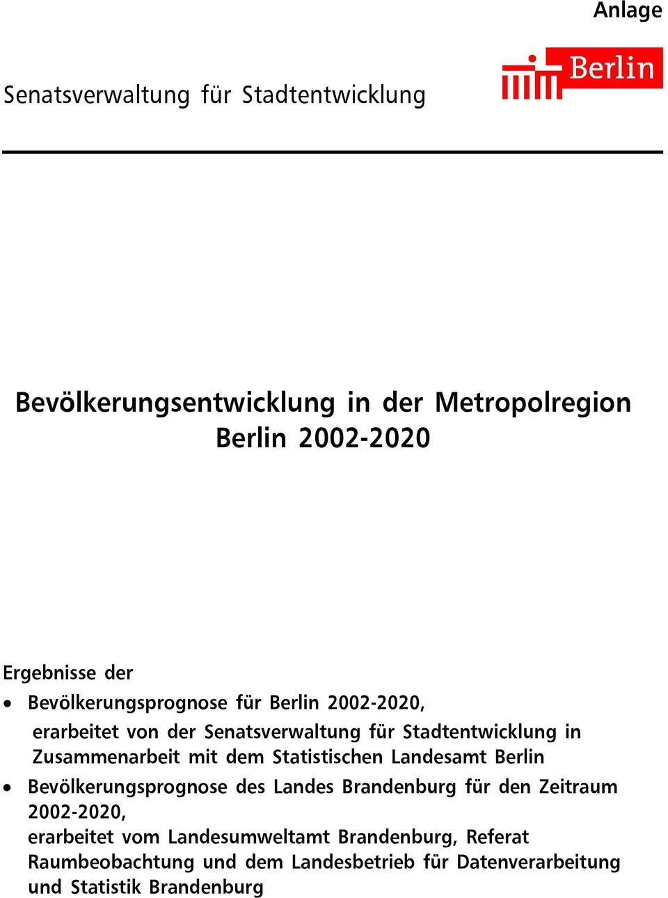 dem Statistischen Landesamt Berlin Bevölkerungsprognose des Landes Brandenburg für den Zeitraum 2002-2020, erarbeitet vom