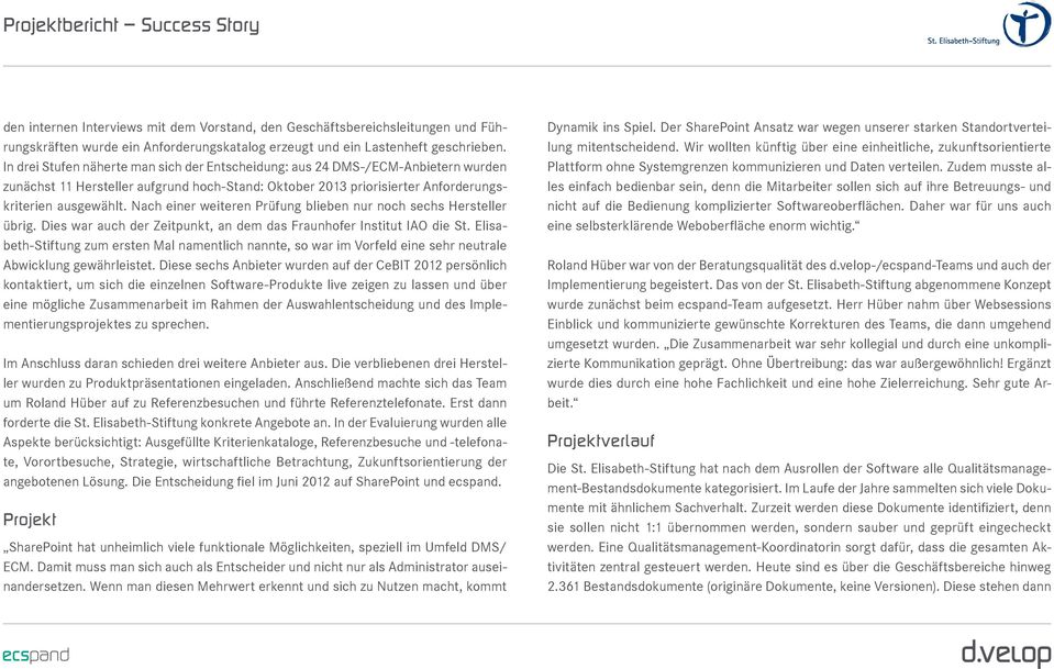 Nach einer weiteren Prüfung blieben nur noch sechs Hersteller übrig. Dies war auch der Zeitpunkt, an dem das Fraunhofer Institut IAO die St.