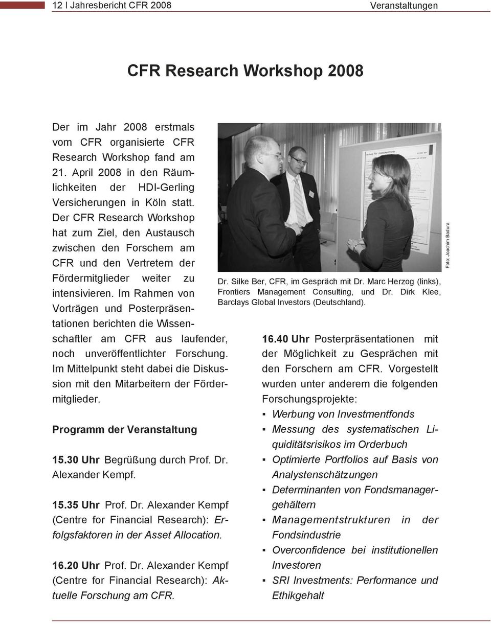 Der CFR Research Workshop hat zum Ziel, den Austausch zwischen den Forschern am CFR und den Vertretern der Fördermitglieder weiter zu intensivieren.