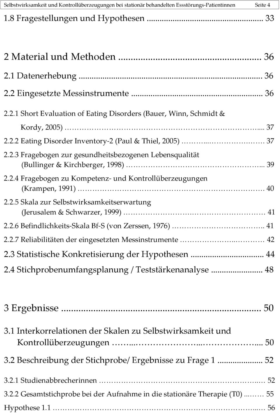 .... 37 2.2.3 Fragebogen zur gesundheitsbezogenen Lebensqualität (Bullinger & Kirchberger, 1998)... 39 2.2.4 Fragebogen zu Kompetenz- und Kontrollüberzeugungen (Krampen, 1991). 40 2.2.5 Skala zur Selbstwirksamkeitserwartung (Jerusalem & Schwarzer, 1999).