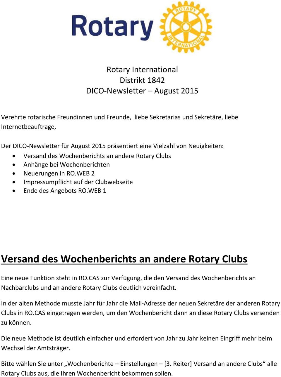 WEB 2 Impressumpflicht auf der Clubwebseite Ende des Angebots RO.WEB 1 Versand des Wochenberichts an andere Rotary Clubs Eine neue Funktion steht in RO.