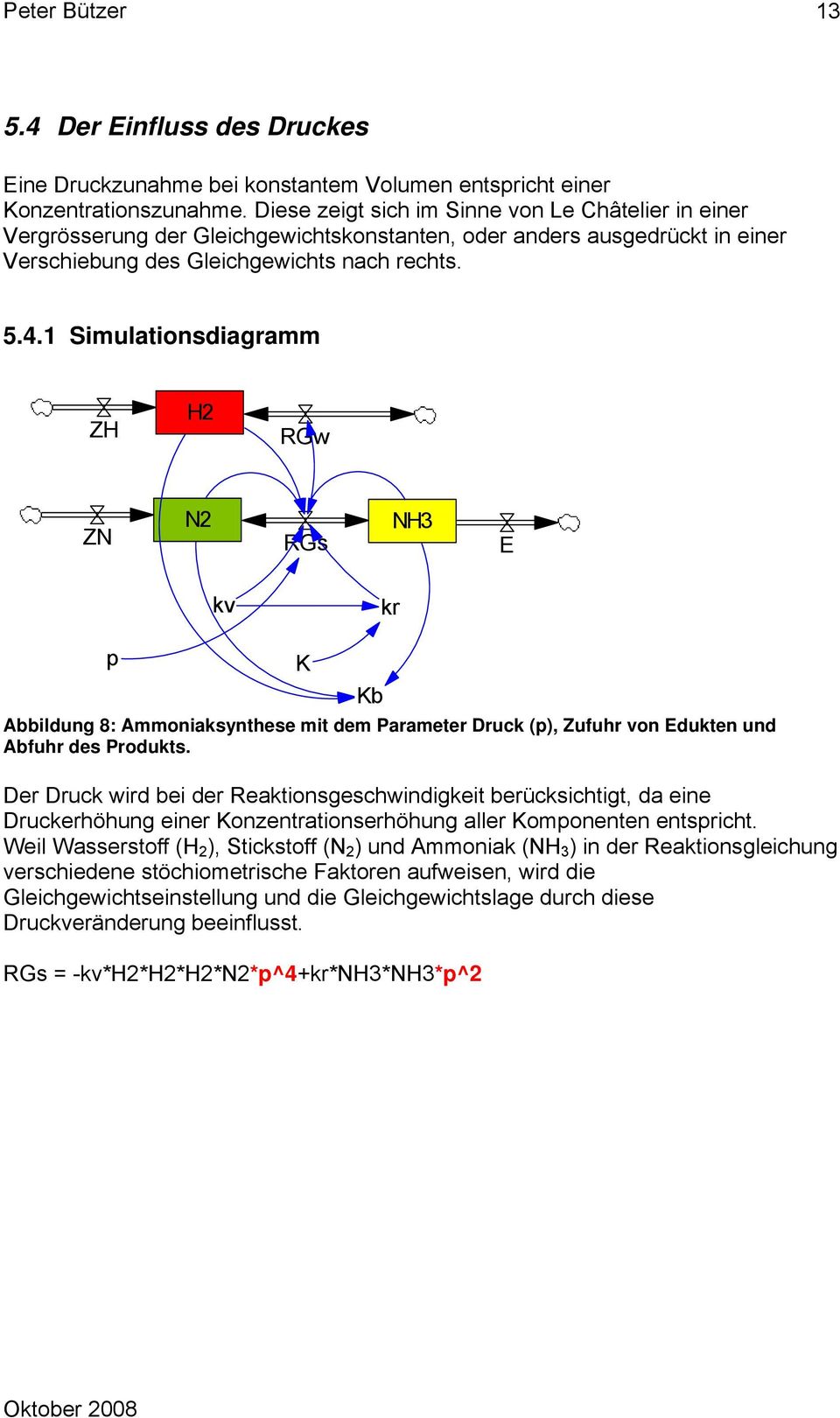 1 Simulationsdiagramm ZH H2 RGw ZN N2 RGs NH3 E kv kr p K Kb Abbildung 8: Ammoniaksynthese mit dem Parameter Druck (p), Zufuhr von Edukten und Abfuhr des Produkts.