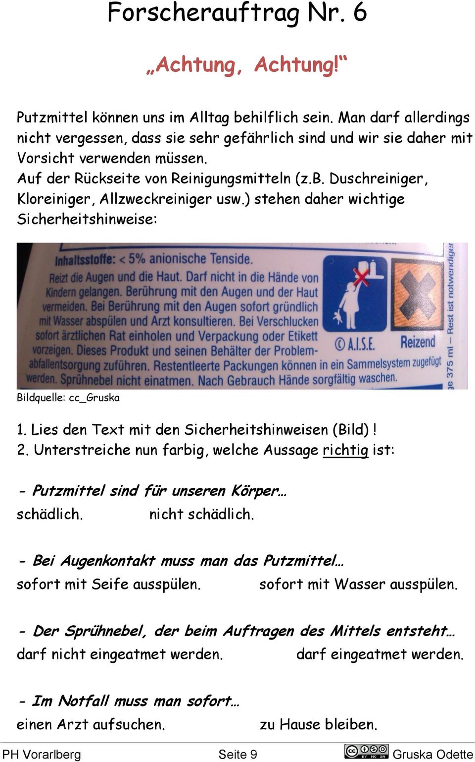 Duschreiniger, Kloreiniger, Allzweckreiniger usw.) stehen daher wichtige Sicherheitshinweise: 1. Lies den Text mit den Sicherheitshinweisen (Bild)! 2.