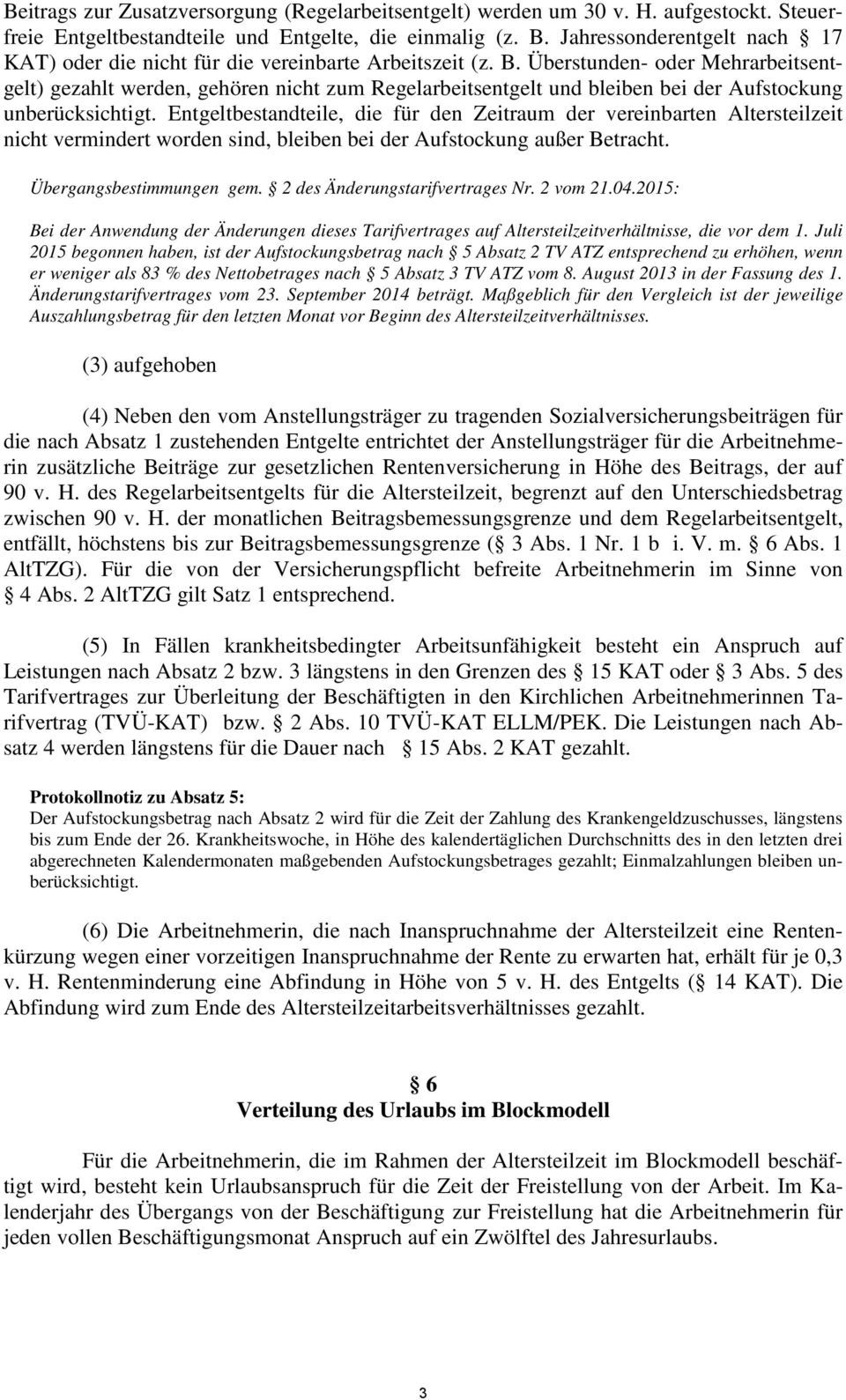 Überstunden- oder Mehrarbeitsentgelt) gezahlt werden, gehören nicht zum Regelarbeitsentgelt und bleiben bei der Aufstockung unberücksichtigt.