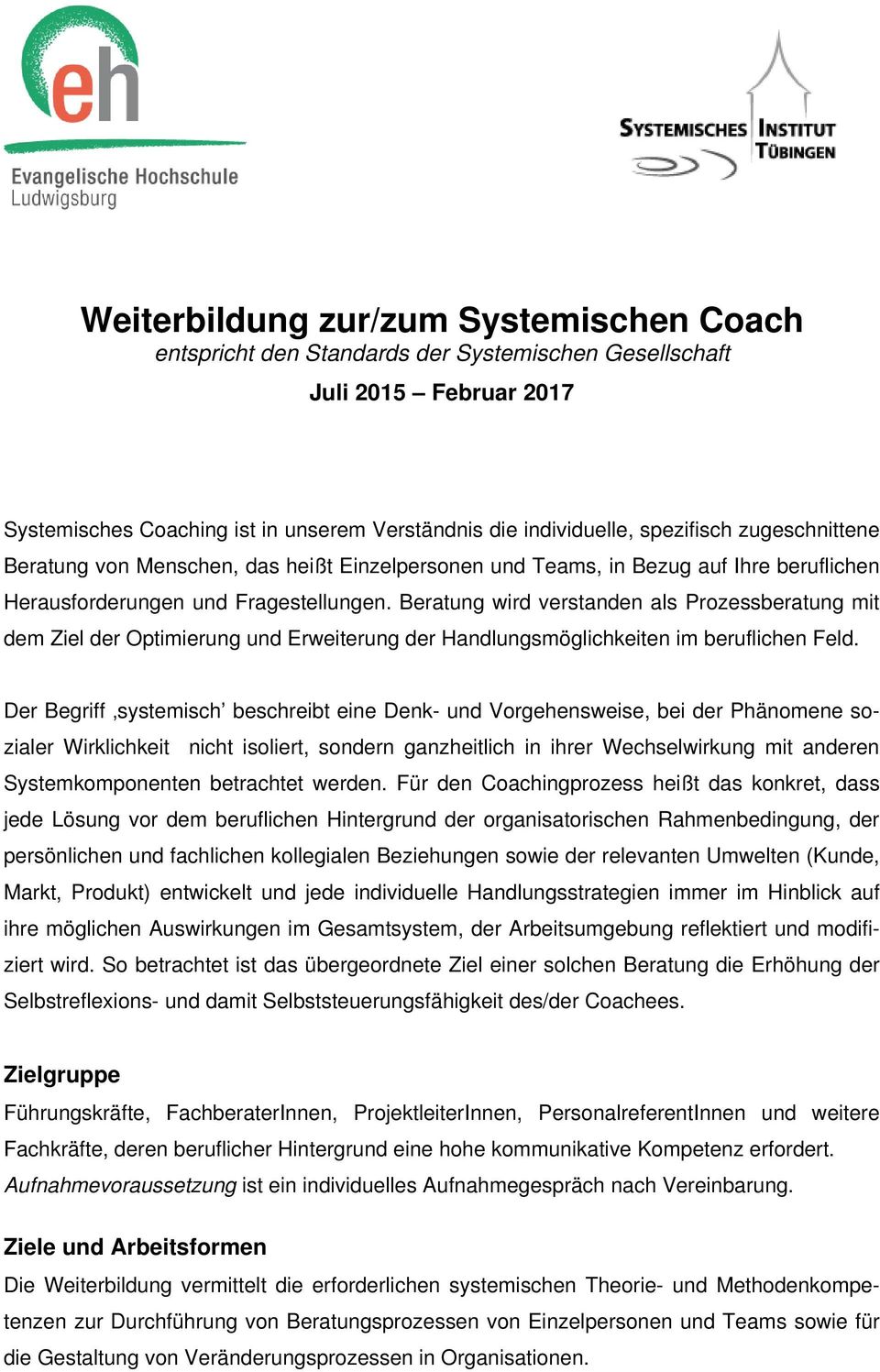 Beratung wird verstanden als Prozessberatung mit dem Ziel der Optimierung und Erweiterung der Handlungsmöglichkeiten im beruflichen Feld.