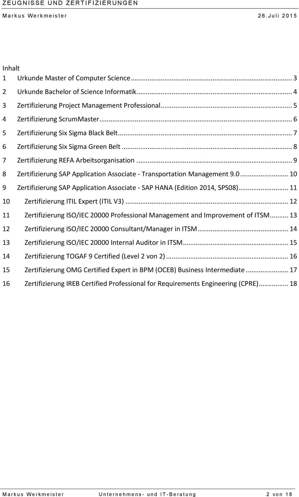 .. 9 8 Zertifizierung SAP Application Associate - Transportation Management 9.0... 10 9 Zertifizierung SAP Application Associate - SAP HANA (Edition 2014, SPS08).