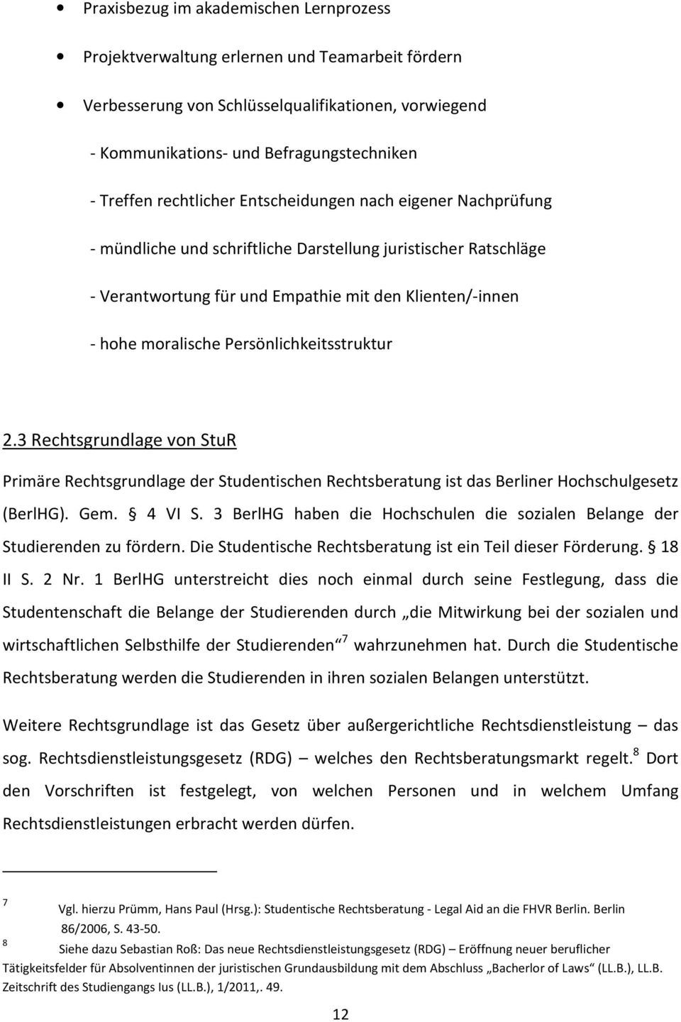 Persönlichkeitsstruktur 2.3 Rechtsgrundlage von StuR Primäre Rechtsgrundlage der Studentischen Rechtsberatung ist das Berliner Hochschulgesetz (BerlHG). Gem. 4 VI S.
