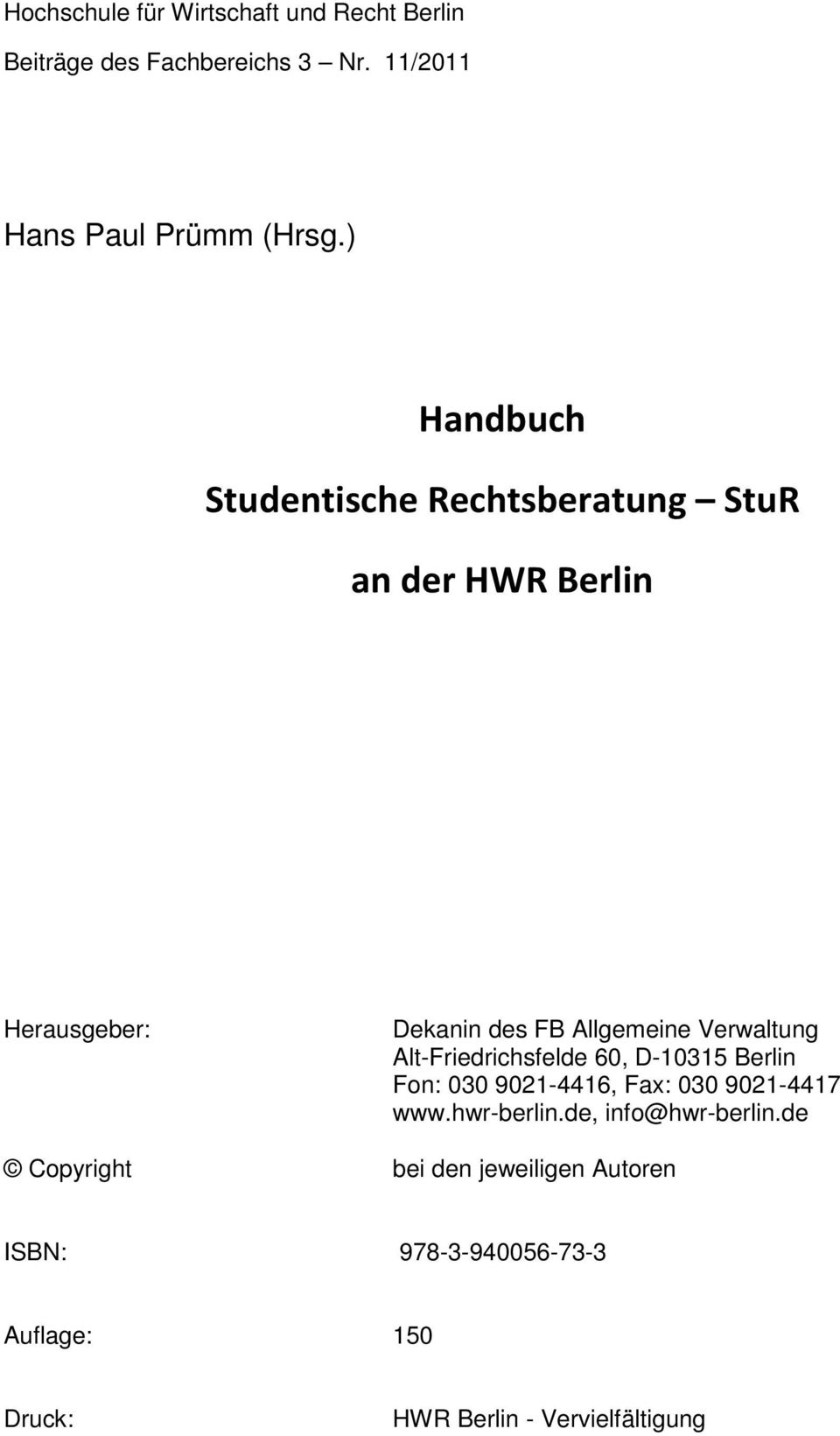 Verwaltung Alt-Friedrichsfelde 60, D-10315 Berlin Fon: 030 9021-4416, Fax: 030 9021-4417 www.hwr-berlin.