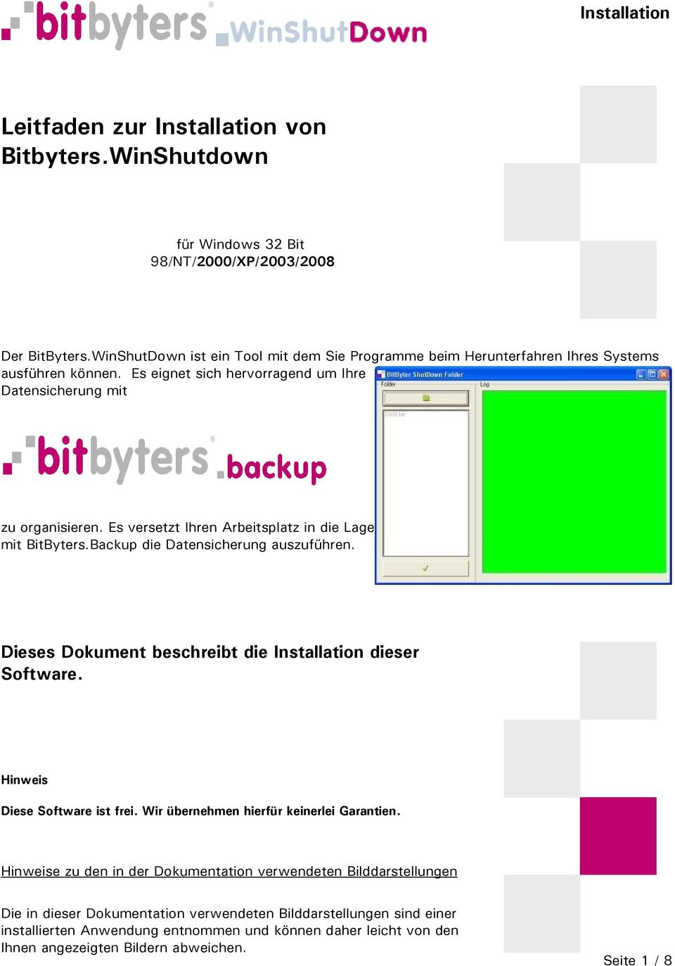 Es versetzt Ihren Arbeitsplatz in die Lage mit BitByters.Backup die Datensicherung auszuführen. Dieses Dokument beschreibt die Installation dieser Software. Hinweis Diese Software ist frei.