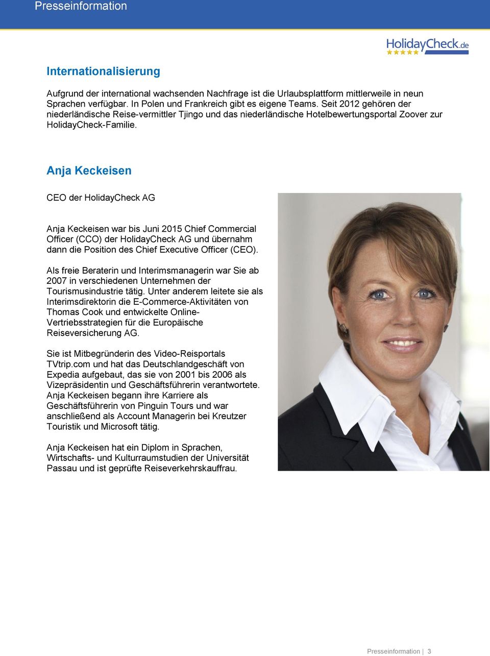 Anja Keckeisen CEO der HolidayCheck AG Anja Keckeisen war bis Juni 2015 Chief Commercial Officer (CCO) der HolidayCheck AG und übernahm dann die Position des Chief Executive Officer (CEO).