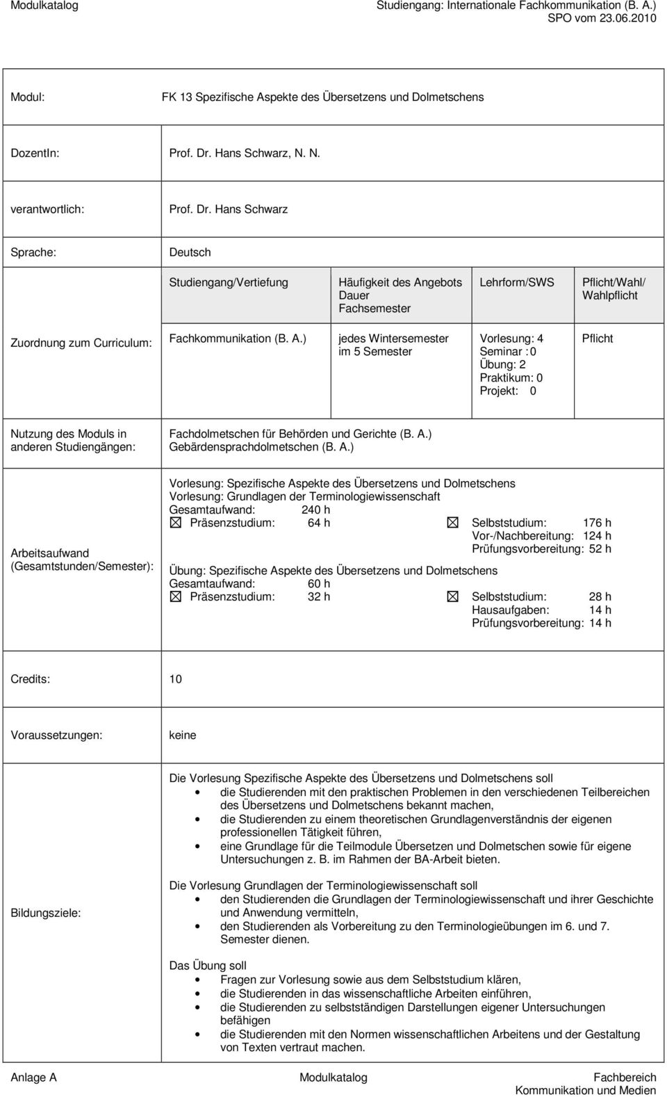 Hans Schwarz Sprache: Deutsch im 5 Semester Vorlesung: 4 Seminar : 0 Übung: 2 Praktikum: 0 0 Nutzung des Moduls in anderen Studiengängen: Fachdolmetschen für Behörden und Gerichte (B. A.