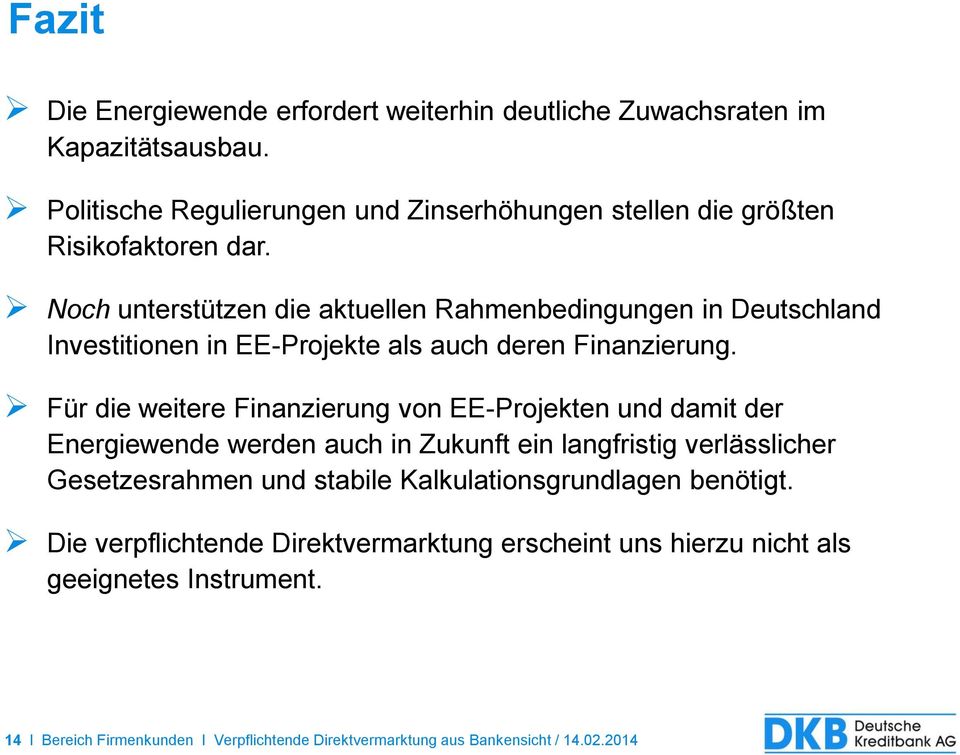 Noch unterstützen die aktuellen Rahmenbedingungen in Deutschland Investitionen in EE-Projekte als auch deren Finanzierung.