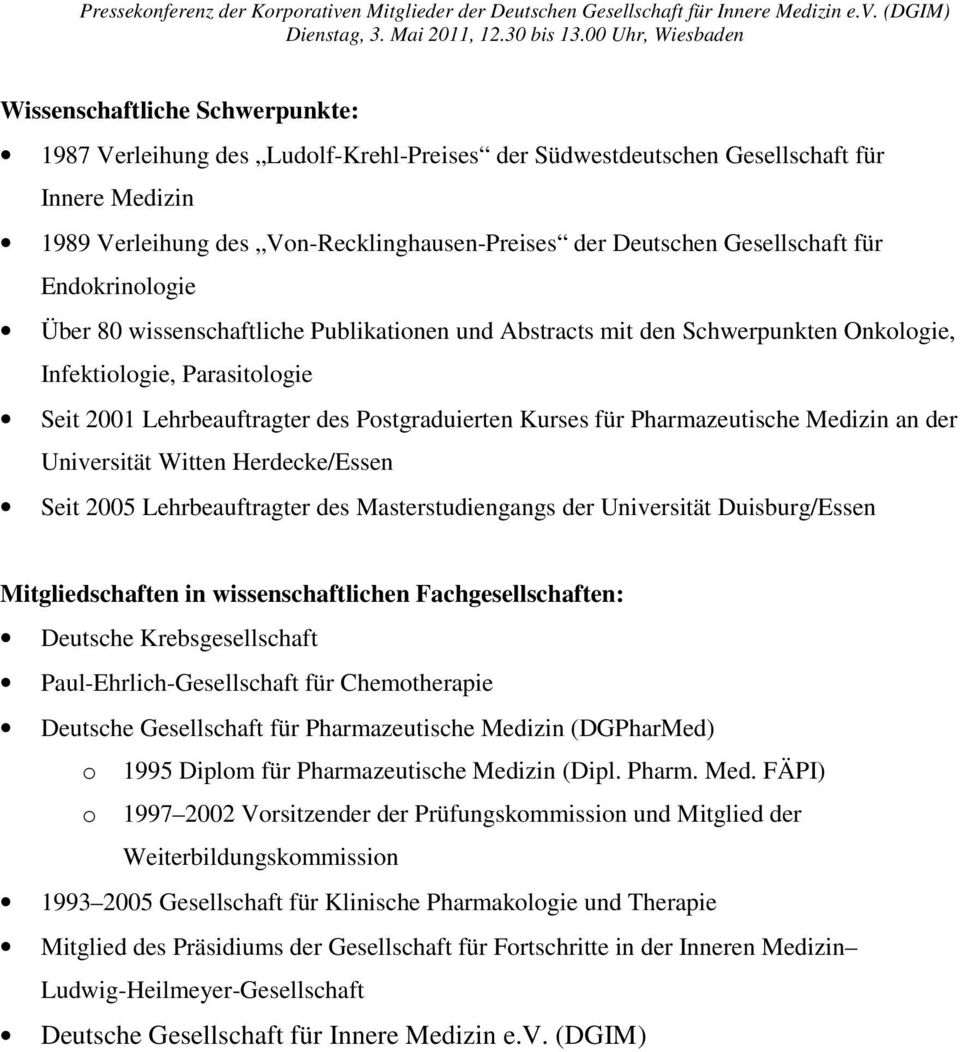 Pharmazeutische Medizin an der Universität Witten Herdecke/Essen Seit 2005 Lehrbeauftragter des Masterstudiengangs der Universität Duisburg/Essen Mitgliedschaften in wissenschaftlichen