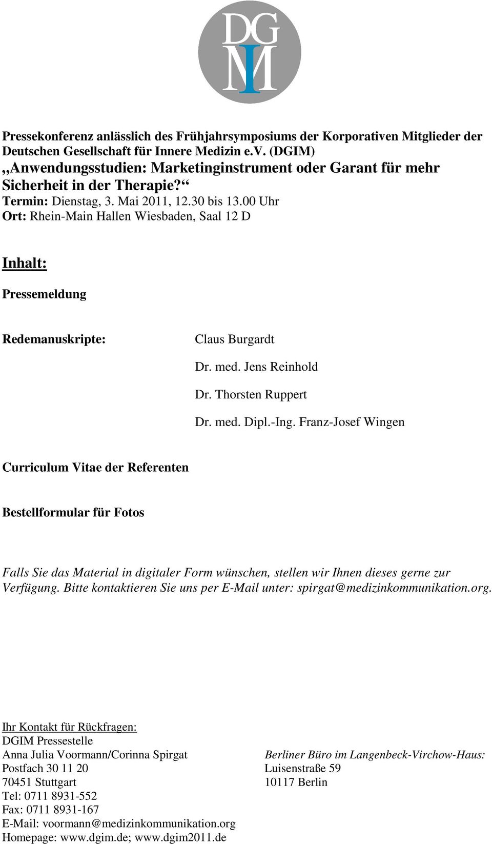 med. Dipl.-Ing. Franz-Josef Wingen Curriculum Vitae der Referenten Bestellformular für Fotos Falls Sie das Material in digitaler Form wünschen, stellen wir Ihnen dieses gerne zur Verfügung.