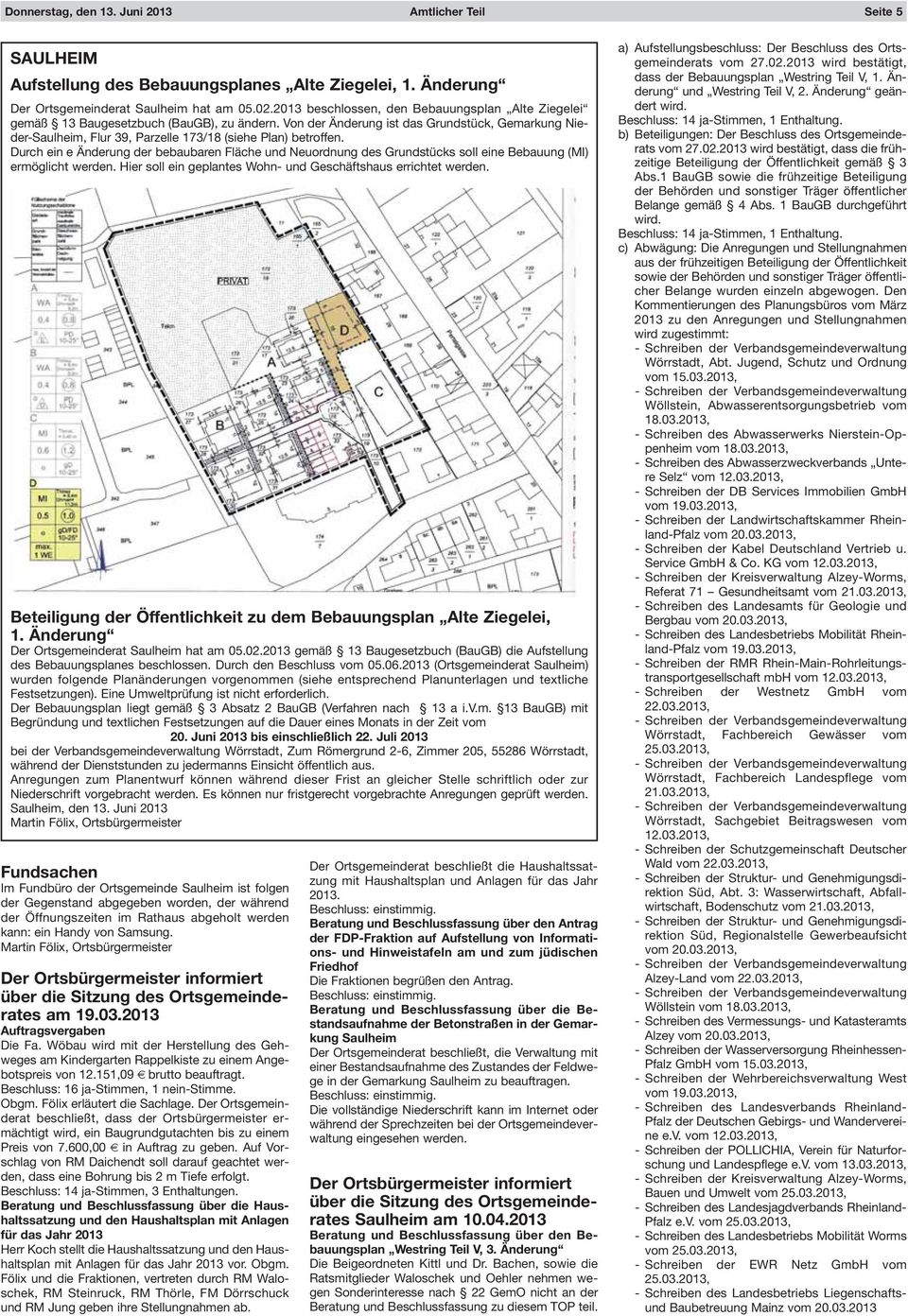 Von der Änderung ist das Grundstück, Gemarkung Nieder-Saulheim, Flur 39, Parzelle 173/18 (siehe Plan) betroffen.