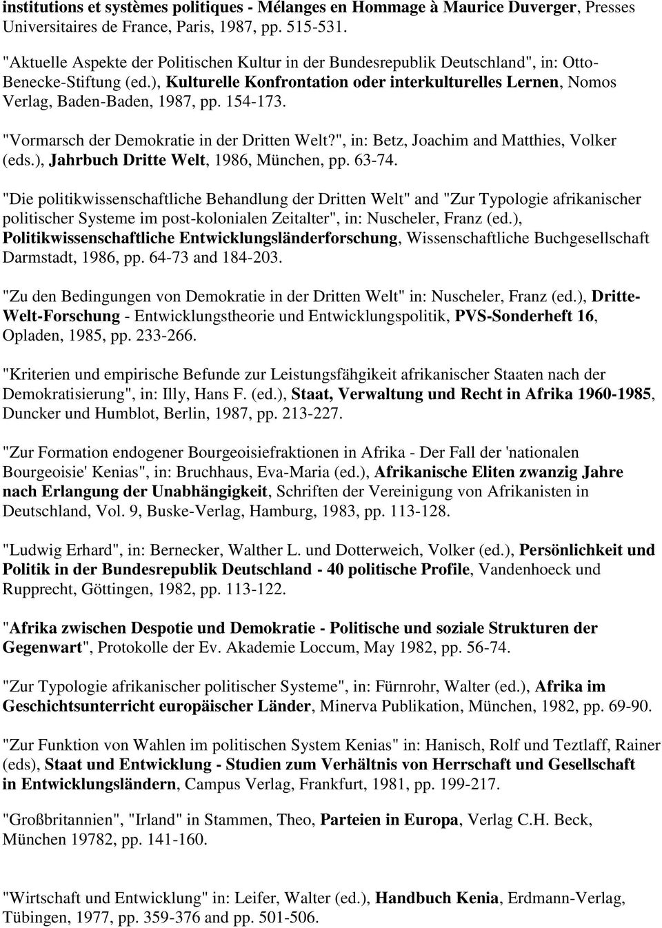), Kulturelle Konfrontation oder interkulturelles Lernen, Nomos Verlag, Baden-Baden, 1987, pp. 154-173. "Vormarsch der Demokratie in der Dritten Welt?", in: Betz, Joachim and Matthies, Volker (eds.