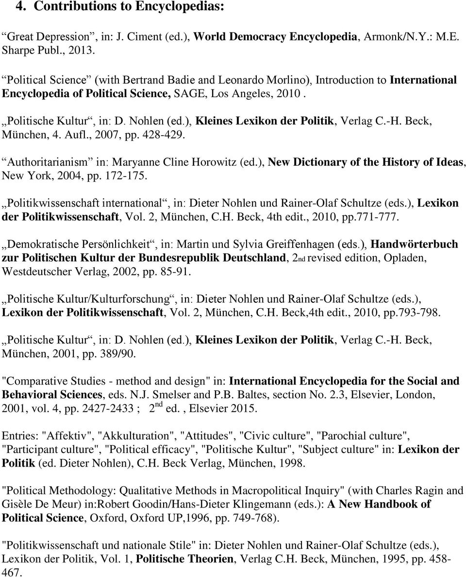 ), Kleines Lexikon der Politik, Verlag C.-H. Beck, München, 4. Aufl., 2007, pp. 428-429. Authoritarianism in: Maryanne Cline Horowitz (ed.), New Dictionary of the History of Ideas, New York, 2004, pp.