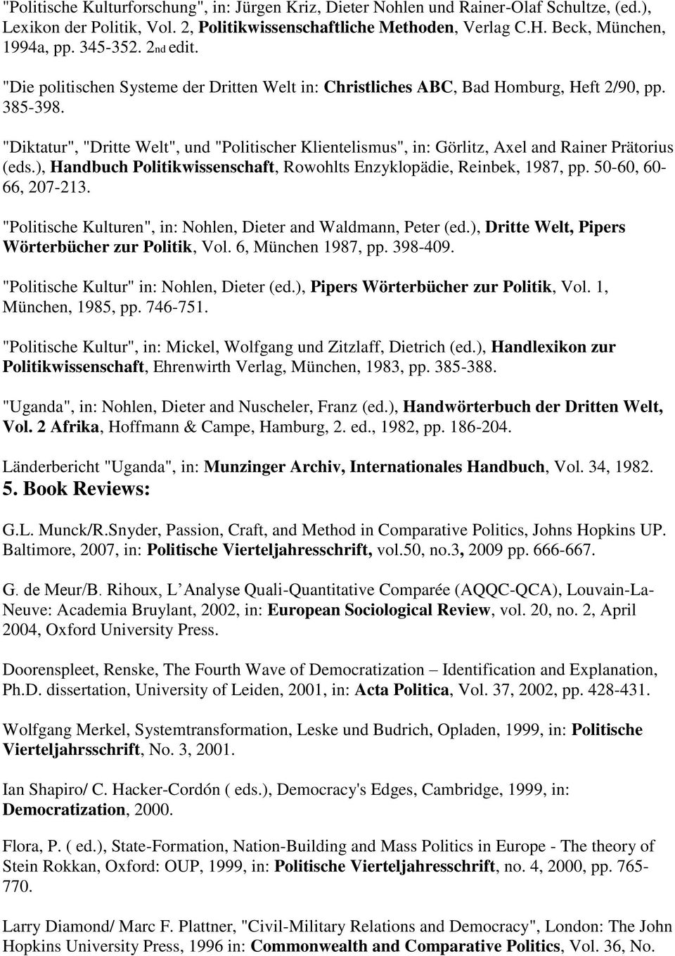 "Diktatur", "Dritte Welt", und "Politischer Klientelismus", in: Görlitz, Axel and Rainer Prätorius (eds.), Handbuch Politikwissenschaft, Rowohlts Enzyklopädie, Reinbek, 1987, pp.