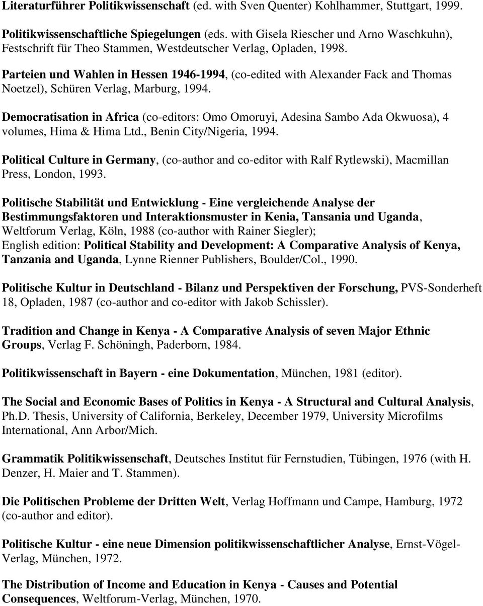 Parteien und Wahlen in Hessen 1946-1994, (co-edited with Alexander Fack and Thomas Noetzel), Schüren Verlag, Marburg, 1994.